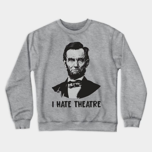 I Hate Theatre Crewneck Sweatshirt by tdilport